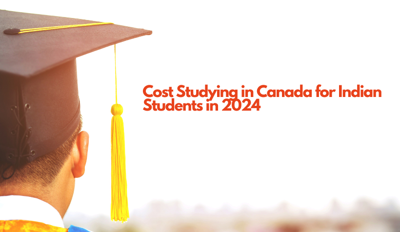 Cost Studying in Canada for Indian Students in 2024